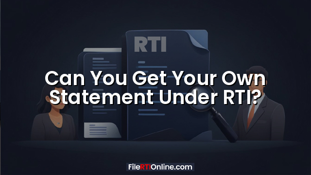 Can You Get Your Own Statement Under RTI?