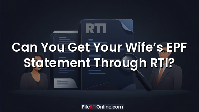 Can You Get Your Wife’s EPF Statement Through RTI?