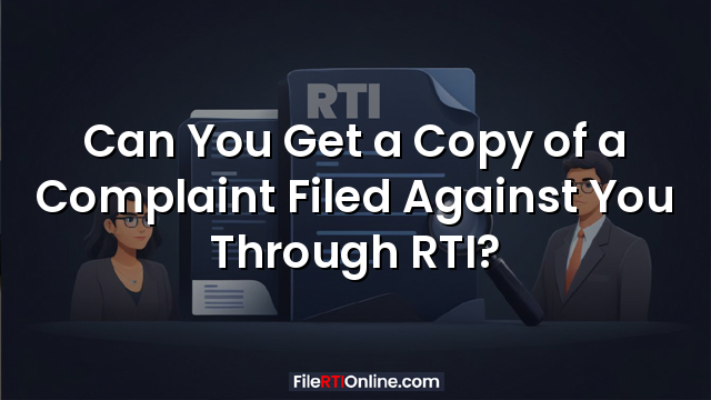 Can You Get a Copy of a Complaint Filed Against You Through RTI?