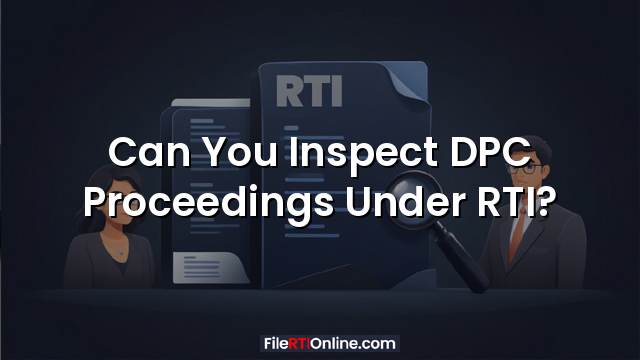 Can You Inspect DPC Proceedings Under RTI?