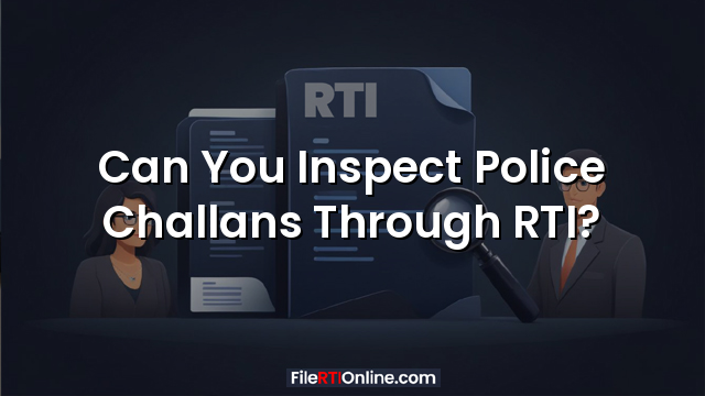 Can You Inspect Police Challans Through RTI?