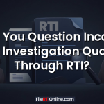 Can You Question Income Tax Investigation Quality Through RTI?