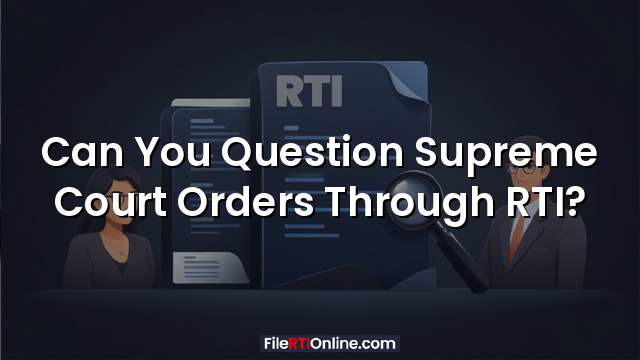 Can You Question Supreme Court Orders Through RTI?