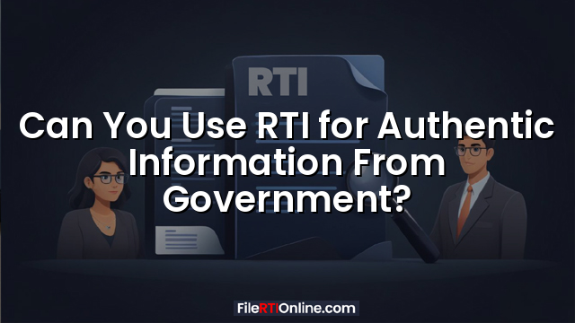 Can You Use RTI for Authentic Information From Government?