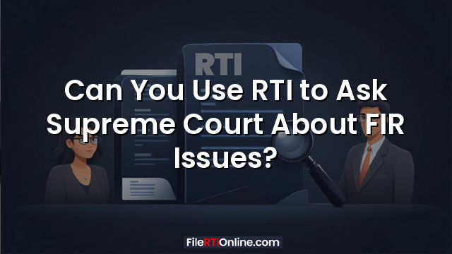 Can You Use RTI to Ask Supreme Court About FIR Issues?