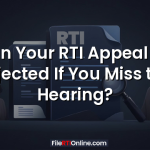 Can Your RTI Appeal Be Rejected If You Miss the Hearing?