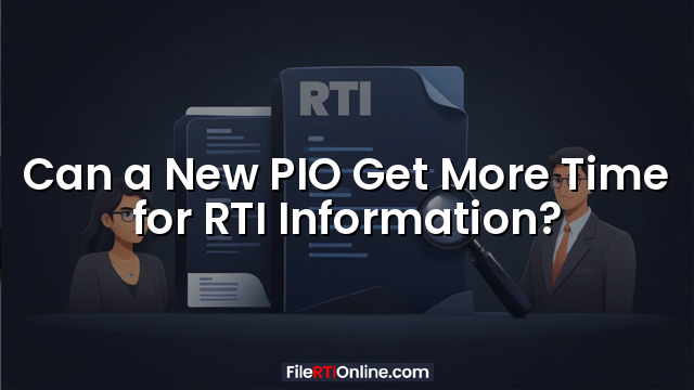 Can a New PIO Get More Time for RTI Information?