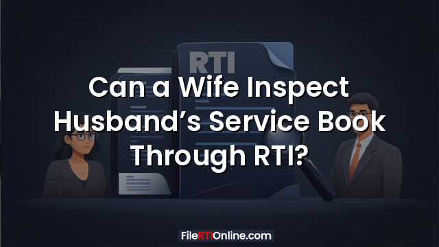 Can a Wife Inspect Husband’s Service Book Through RTI?