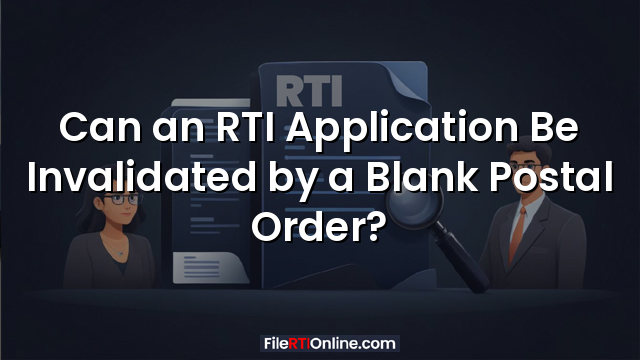 Can an RTI Application Be Invalidated  Blank Postal Order?