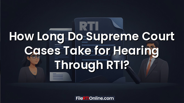 How Long Do Supreme Court Cases Take for Hearing Through RTI?