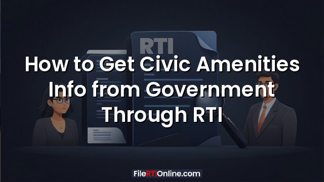 How to Get Civic Amenities Info from Government Through RTI