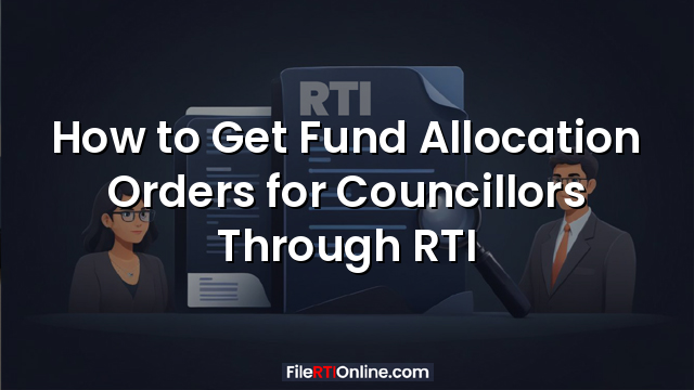 How to Get Fund Allocation Orders for Councillors Through RTI