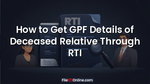 How to Get GPF Details of Deceased Relative Through RTI