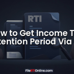 How to Get Income Tax Retention Period Via RTI