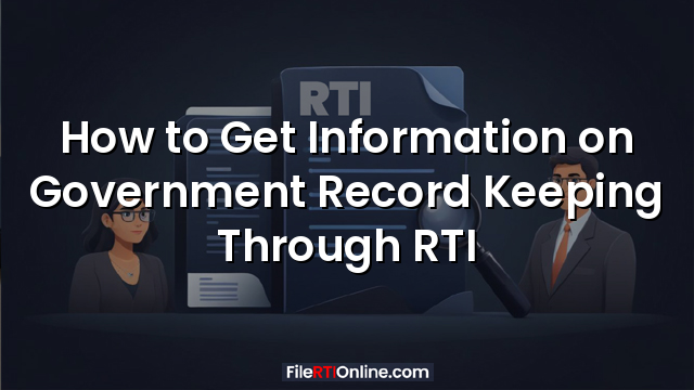 How to Get Information on Government Record Keeping Through RTI