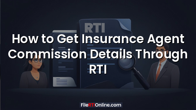 How to Get Insurance Agent Commission Details Through RTI