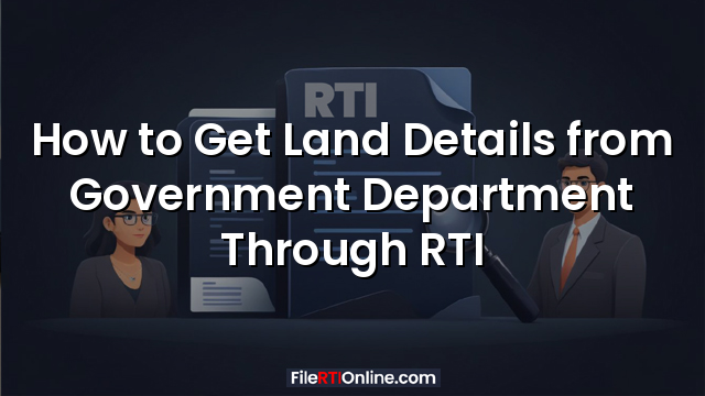 How to Get Land Details from Government Department Through RTI