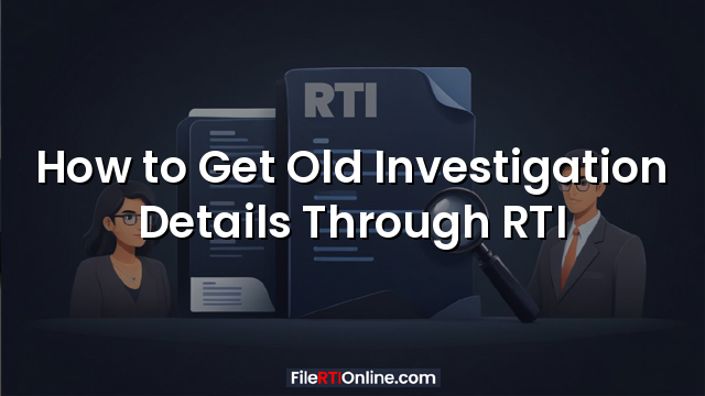 How to Get Old Investigation Details Through RTI
