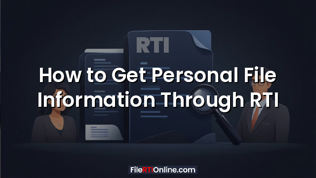 How to Get Personal File Information Through RTI