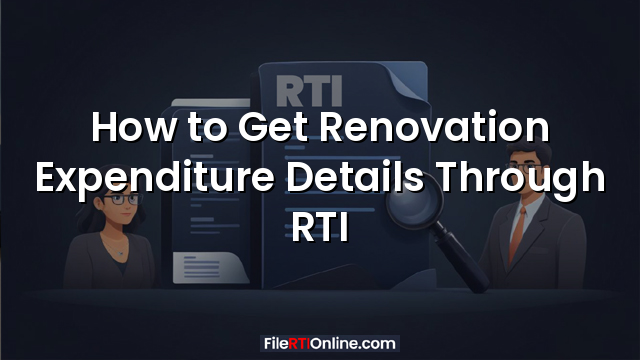 How to Get Renovation Expenditure Details Through RTI