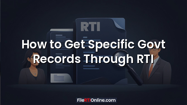 How to Get Specific Govt Records Through RTI