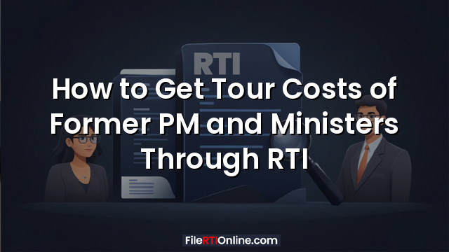 How to Get Tour Costs of Former PM and Ministers Through RTI