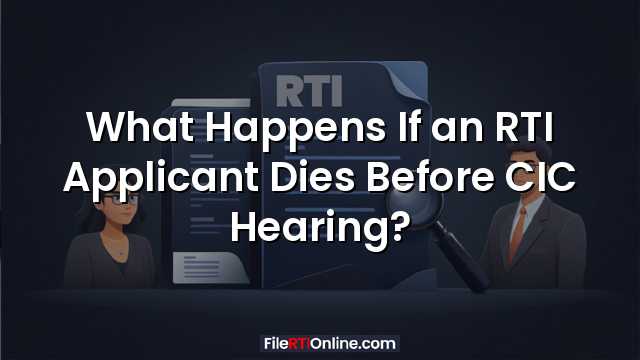 What Happens If an RTI Applicant Dies Before CIC Hearing?