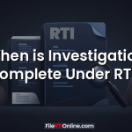 When is Investigation Complete Under RTI?