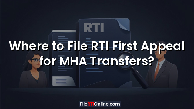 Where to File RTI First Appeal for MHA Transfers?