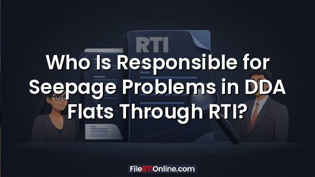 Who Is Responsible for Seepage Problems in DDA Flats Through RTI?
